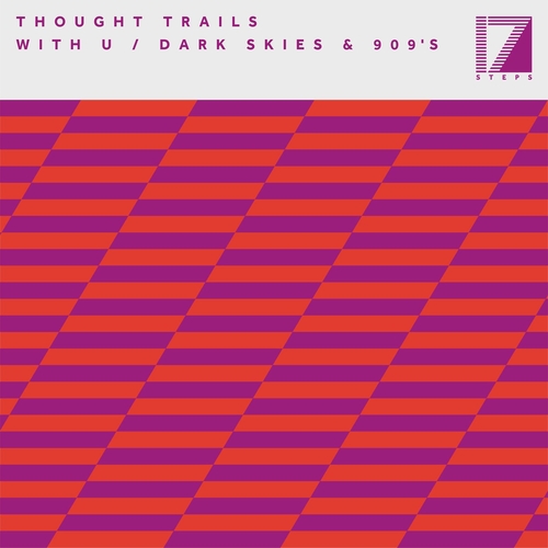 Thought Trails - With U - Dark Skies & 909's [17STEPS040D]